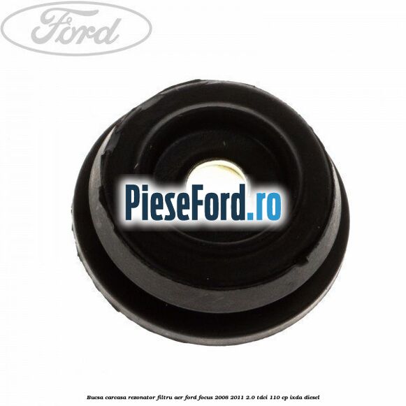 Bucsa carcasa rezonator filtru aer Ford Focus 2008-2011 2.0 TDCi 110 cp Bucsa carcasa rezonator filtru aer Ford Focus 2008-2011 2.0 TDCi 110 cp IXDA diesel
