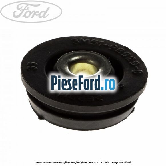 Bucsa carcasa rezonator filtru aer Ford Focus 2008-2011 2.0 TDCi 110 cp Bucsa carcasa rezonator filtru aer Ford Focus 2008-2011 2.0 TDCi 110 cp IXDA diesel