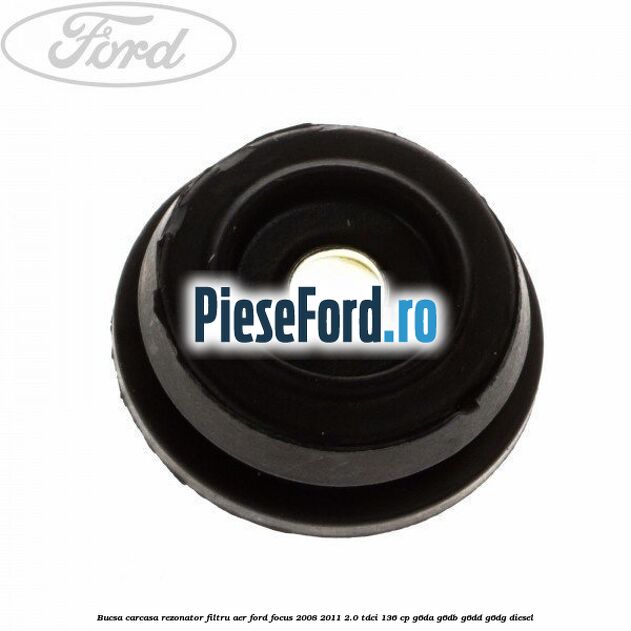 Bucsa carcasa rezonator filtru aer Ford Focus 2008-2011 2.0 TDCi 136 cp G6DA, G6DB, G6DD, G6DG diesel