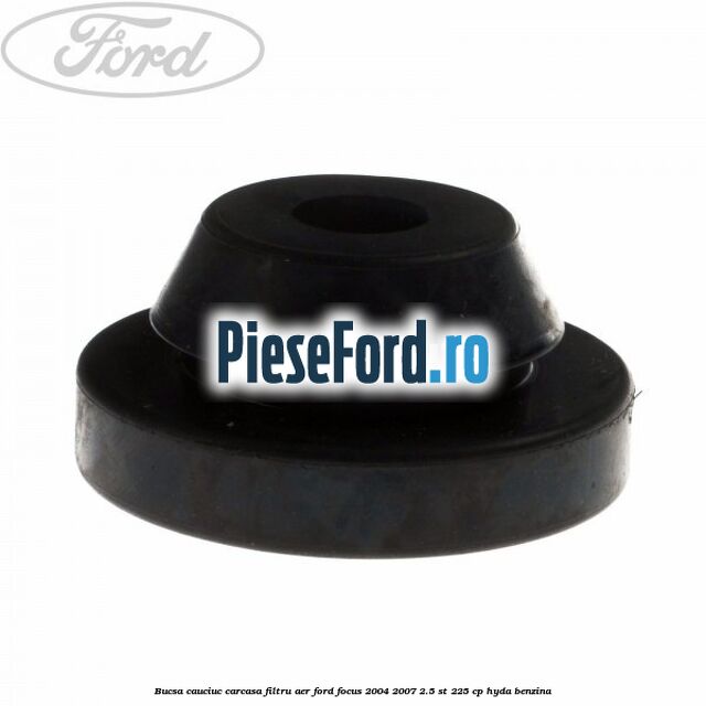 Bucsa cauciuc carcasa filtru aer Ford Focus 2004-2007 2.5 ST 225 cp Bucsa cauciuc carcasa filtru aer Ford Focus 2004-2007 2.5 ST 225 cp HYDA benzina