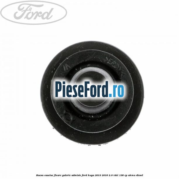 Bucsa cauciuc fixare galerie admisie Ford Kuga 2013-2016 2.0 TDCi 136 cp UKMA diesel