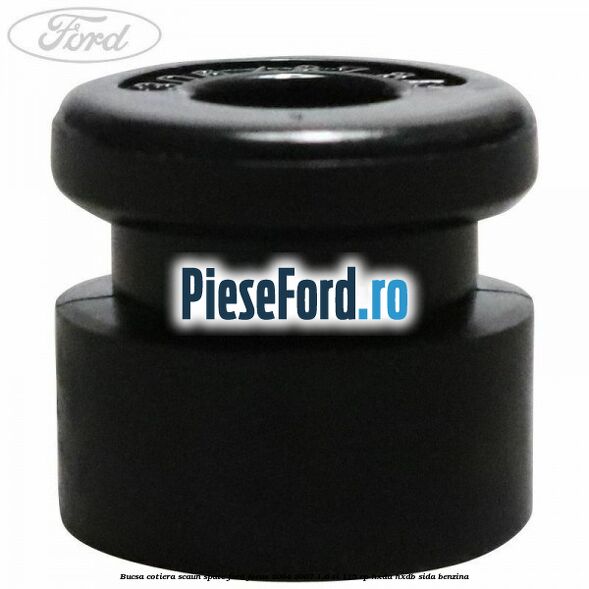 Bucsa cotiera scaun spate Ford Focus 2004-2007 1.6 Ti 115 cp HXDA, HXDB, SIDA benzina