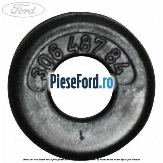 Bucsa cotiera scaun spate Ford Focus 2011-2014 1.0 EcoBoost 100 cp Bucsa cotiera scaun spate Ford Focus 2011-2014 1.0 EcoBoost 100 cp M2DA, M2DB, M2DC, SFDA, SFDB benzina