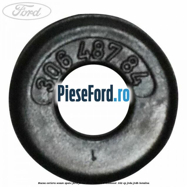 Bucsa cotiera scaun spate Ford Focus 2011-2014 1.6 EcoBoost 182 cp JTDA, JTDB benzina