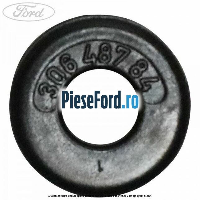 Bucsa cotiera scaun spate Ford Focus 2011-2014 2.0 TDCi 140 cp UFDB diesel