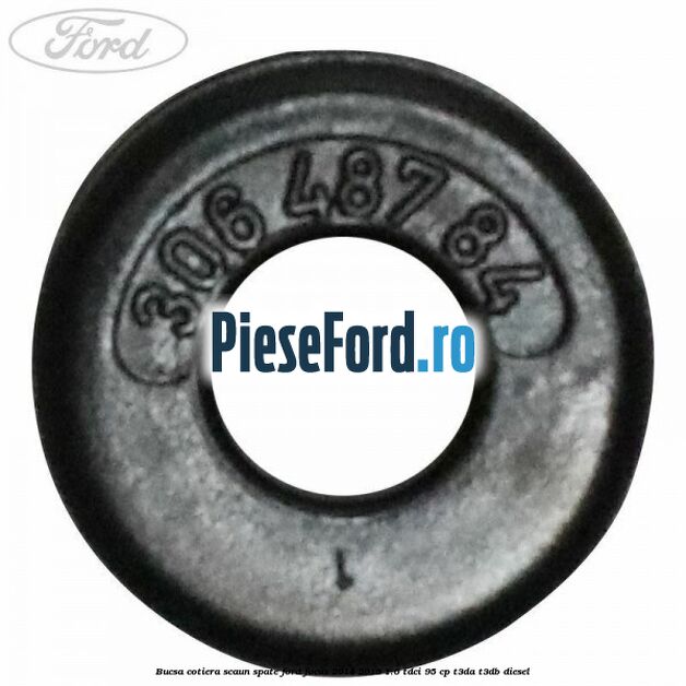 Bucsa cotiera scaun spate Ford Focus 2014-2018 1.6 TDCi 95 cp T3DA, T3DB diesel