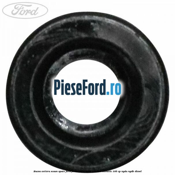 Bucsa cotiera scaun spate Ford Focus 2014-2018 1.6 TDCi ECOnetic 105 cp NGDA, NGDB diesel