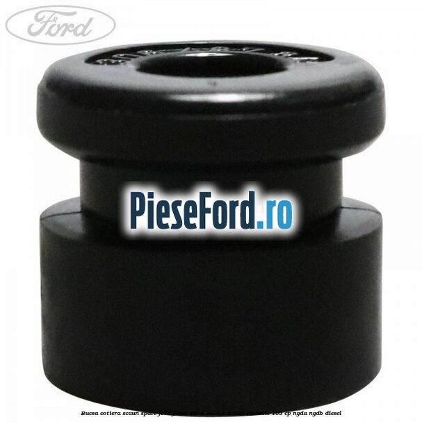 Bucsa cotiera scaun spate Ford Focus 2014-2018 1.6 TDCi ECOnetic 105 cp NGDA, NGDB diesel