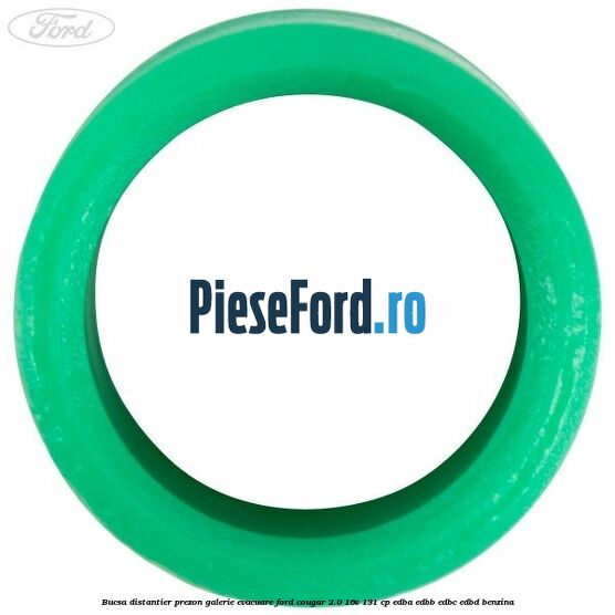 Bucsa distantier prezon galerie evacuare Ford Cougar 2.0 16V 131 cp Bucsa distantier prezon galerie evacuare Ford Cougar 2.0 16V 131 cp EDBA, EDBB, EDBC, EDBD benzina