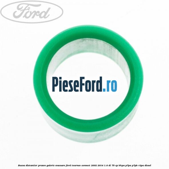 Bucsa distantier prezon galerie evacuare Ford Tourneo Connect 2002-2014 1.8 Di 75 cp BHPA, P7PA, P7PB, R2PA diesel
