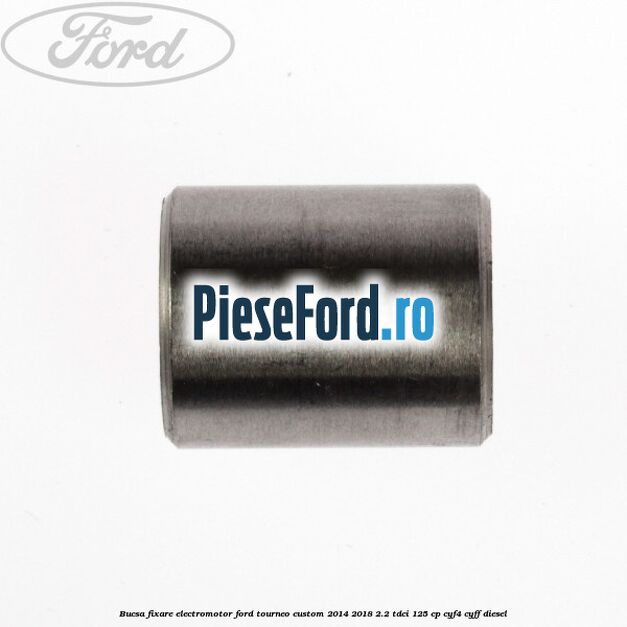 Bucsa fixare electromotor Ford Tourneo Custom 2014-2018 2.2 TDCi 125 cp CYF4, CYFF diesel