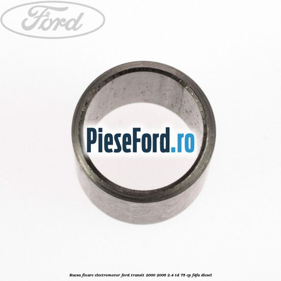Bucsa fixare electromotor Ford Transit 2000-2006 2.4 TD 75 cp F4FA diesel