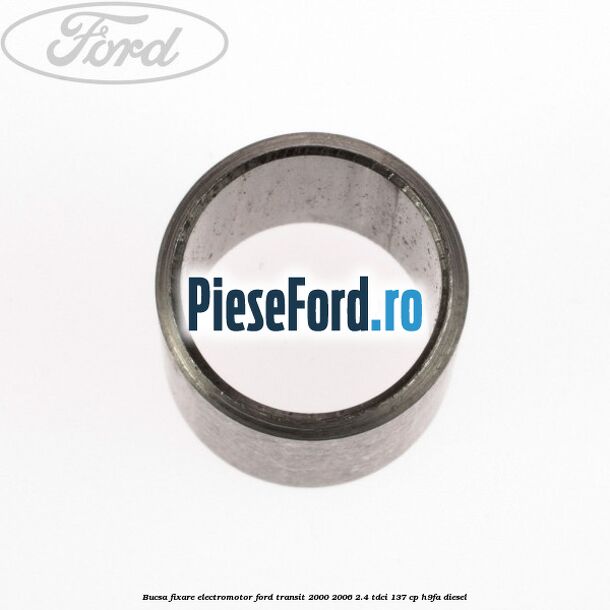 Bucsa fixare electromotor Ford Transit 2000-2006 2.4 TDCi 137 cp H9FA diesel