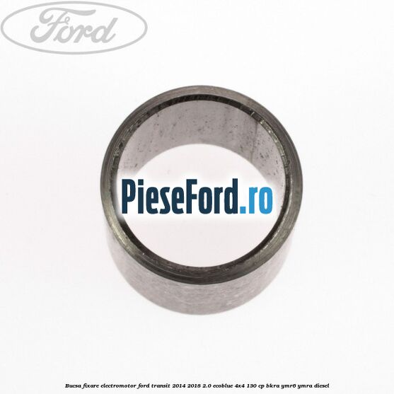 Bucsa fixare electromotor Ford Transit 2014-2018 2.0 EcoBlue 4x4 130 cp Bucsa fixare electromotor Ford Transit 2014-2018 2.0 EcoBlue 4x4 130 cp BKRA, YMR6, YMRA diesel