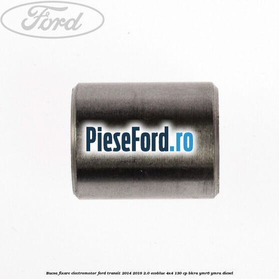 Bucsa fixare electromotor Ford Transit 2014-2018 2.0 EcoBlue 4x4 130 cp Bucsa fixare electromotor Ford Transit 2014-2018 2.0 EcoBlue 4x4 130 cp BKRA, YMR6, YMRA diesel