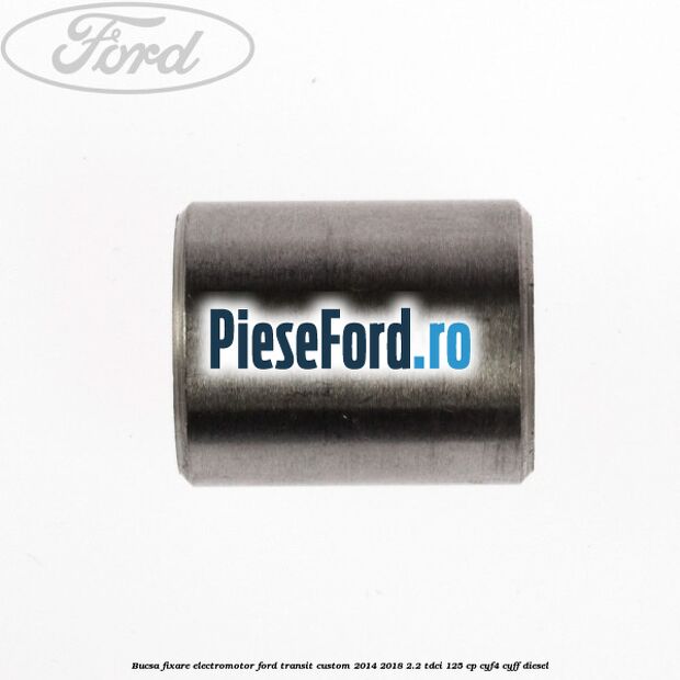 Bucsa fixare electromotor Ford Transit Custom 2014-2018 2.2 TDCi 125 cp CYF4, CYFF diesel
