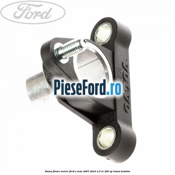 Bucsa fixare motor Ford S-Max 2007-2014 2.5 ST 220 cp Bucsa fixare motor Ford S-Max 2007-2014 2.5 ST 220 cp HUWA benzina
