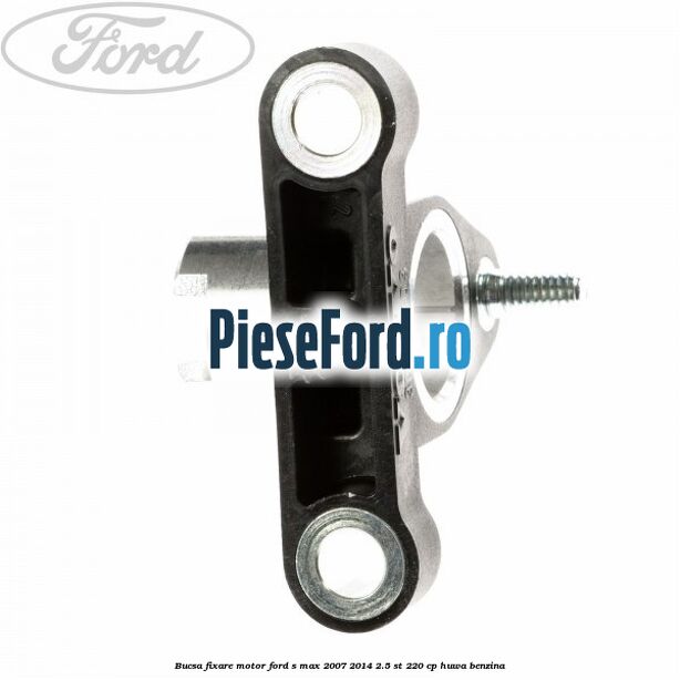 Bucsa fixare motor Ford S-Max 2007-2014 2.5 ST 220 cp Bucsa fixare motor Ford S-Max 2007-2014 2.5 ST 220 cp HUWA benzina