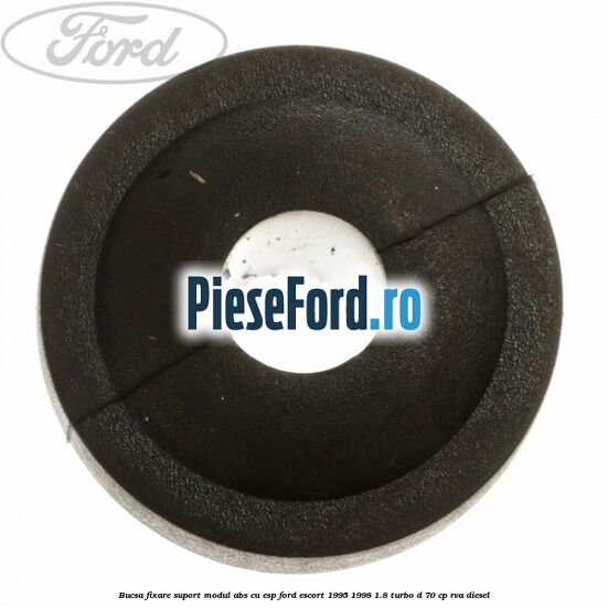 Bucsa fixare suport modul ABS cu ESP Ford Escort 1995-1998 1.8 Turbo D 70 cp Bucsa fixare suport modul ABS cu ESP Ford Escort 1995-1998 1.8 Turbo D 70 cp RVA diesel