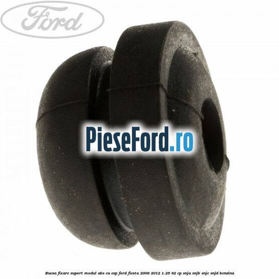 Bucsa fixare suport modul ABS cu ESP Ford Fiesta 2008-2012 1.25 82 cp SNJA, SNJB, SNJC, SNJD benzina