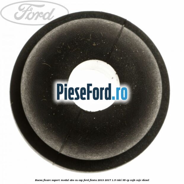 Bucsa fixare suport modul ABS cu ESP Ford Fiesta 2013-2017 1.5 TDCi 95 cp XVJB, XVJC diesel
