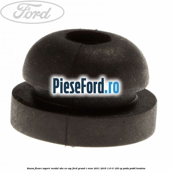 Bucsa fixare suport modul ABS cu ESP Ford Grand C-Max 2011-2015 1.6 Ti 125 cp PNDA, PNDD benzina