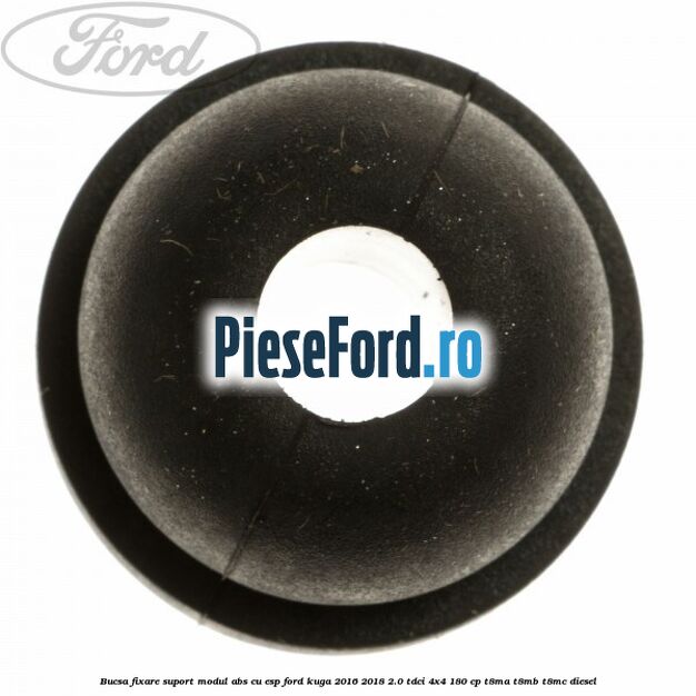Bucsa fixare suport modul ABS cu ESP Ford Kuga 2016-2018 2.0 TDCi 4x4 180 cp T8MA, T8MB, T8MC diesel