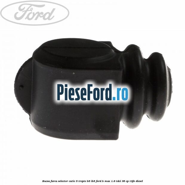 Bucsa furca selector cutie 5 trepte B5/IB5 Ford B-Max 1.6 TDCi 95 cp T3JB diesel
