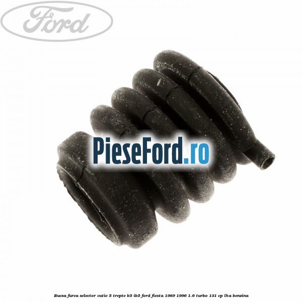 Bucsa furca selector cutie 5 trepte B5/IB5 Ford Fiesta 1989-1996 1.6 Turbo 131 cp LHA benzina