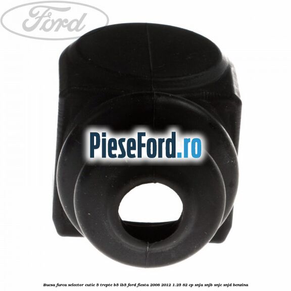 Bucsa furca selector cutie 5 trepte B5/IB5 Ford Fiesta 2008-2012 1.25 82 cp SNJA, SNJB, SNJC, SNJD benzina