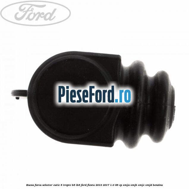 Bucsa furca selector cutie 5 trepte B5/IB5 Ford Fiesta 2013-2017 1.0 65 cp XMJA, XMJB, XMJC, XMJD benzina
