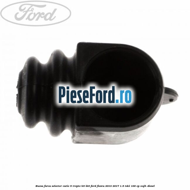 Bucsa furca selector cutie 5 trepte B5/IB5 Ford Fiesta 2013-2017 1.5 TDCi 100 cp XUJH diesel