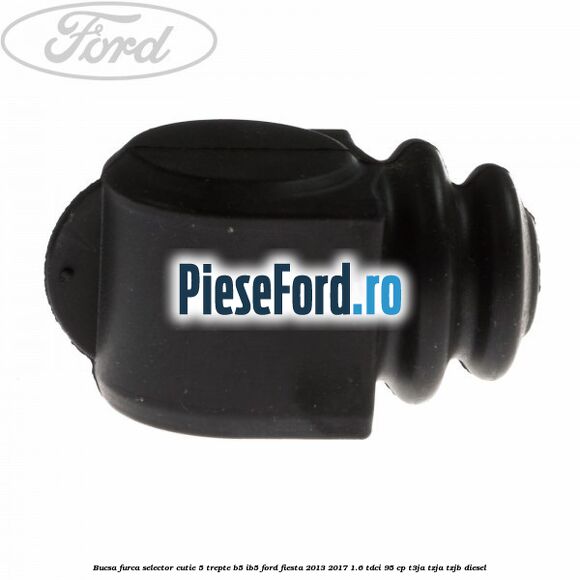 Bucsa furca selector cutie 5 trepte B5/IB5 Ford Fiesta 2013-2017 1.6 TDCi 95 cp Bucsa furca selector cutie 5 trepte B5/IB5 Ford Fiesta 2013-2017 1.6 TDCi 95 cp T3JA, TZJA, TZJB diesel