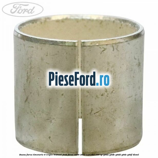Bucsa furca timonerie 6 trepte manual Ford Focus 2008-2011 1.6 TDCi 109 cp Bucsa furca timonerie 6 trepte manual Ford Focus 2008-2011 1.6 TDCi 109 cp G8DA, G8DB, G8DD, G8DE, G8DF diesel