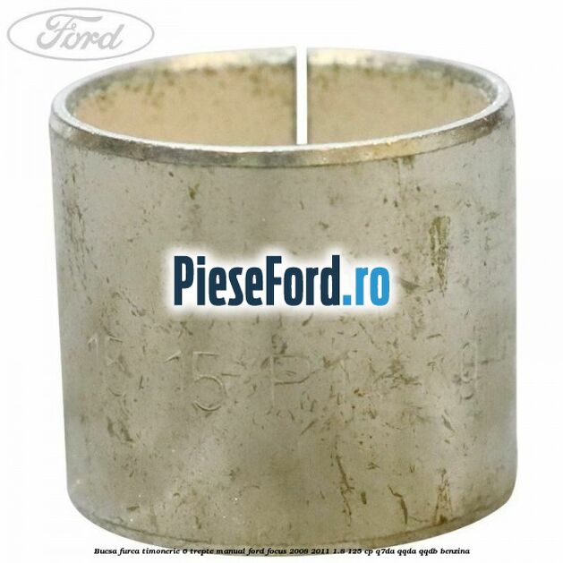 Bucsa furca timonerie 6 trepte manual Ford Focus 2008-2011 1.8 125 cp Q7DA, QQDA, QQDB benzina