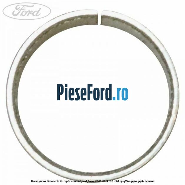 Bucsa furca timonerie 6 trepte manual Ford Focus 2008-2011 1.8 125 cp Q7DA, QQDA, QQDB benzina
