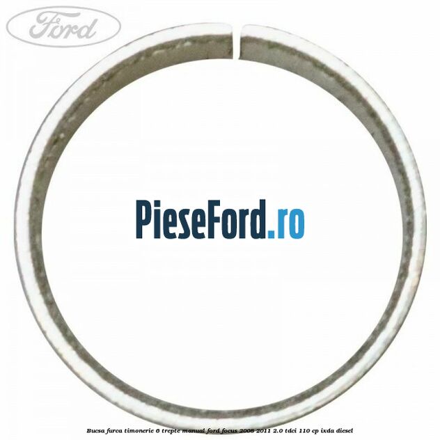 Bucsa furca timonerie 6 trepte manual Ford Focus 2008-2011 2.0 TDCi 110 cp IXDA diesel