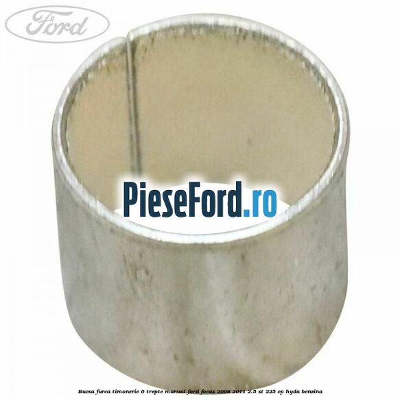 Bucsa furca timonerie 6 trepte manual Ford Focus 2008-2011 2.5 ST 225 cp HYDA benzina