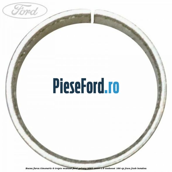 Bucsa furca timonerie 6 trepte manual Ford Galaxy 2007-2014 1.6 EcoBoost 160 cp JTWA, JTWB benzina