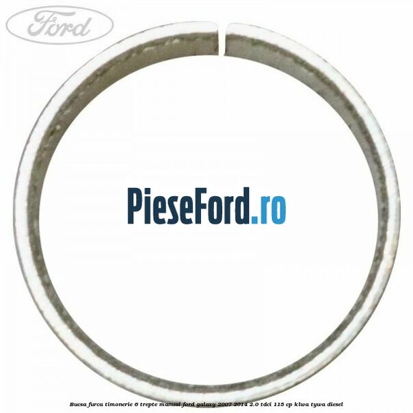 Bucsa furca timonerie 6 trepte manual Ford Galaxy 2007-2014 2.0 TDCi 115 cp KLWA, TYWA diesel
