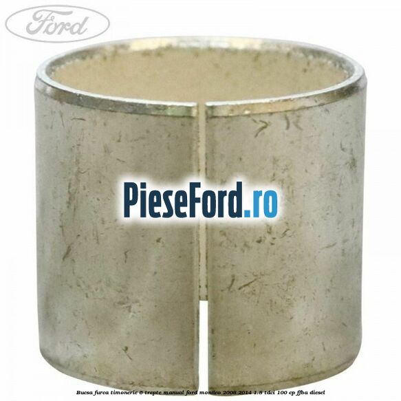 Bucsa furca timonerie 6 trepte manual Ford Mondeo 2008-2014 1.8 TDCi 100 cp FFBA diesel