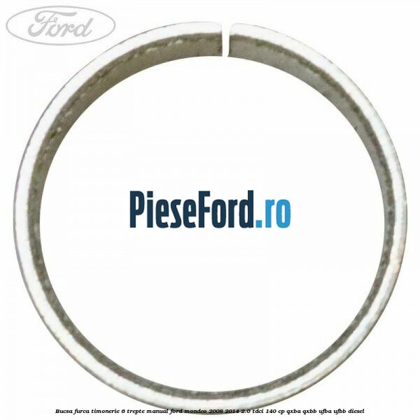 Bucsa furca timonerie 6 trepte manual Ford Mondeo 2008-2014 2.0 TDCi 140 cp QXBA, QXBB, UFBA, UFBB diesel