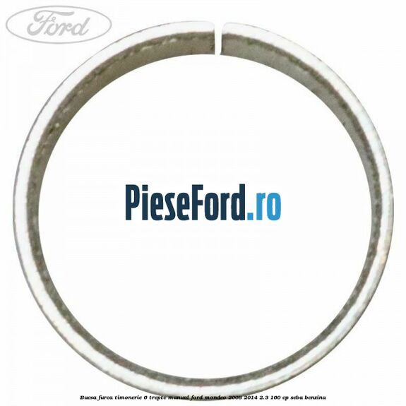 Bucsa furca timonerie 6 trepte manual Ford Mondeo 2008-2014 2.3 160 cp Bucsa furca timonerie 6 trepte manual Ford Mondeo 2008-2014 2.3 160 cp SEBA benzina