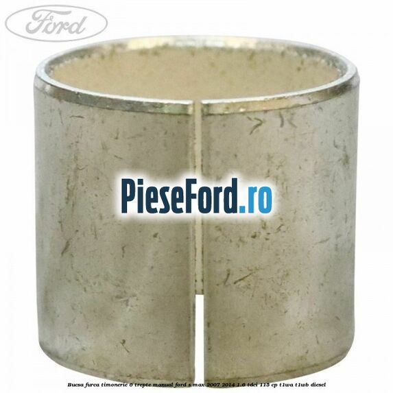Bucsa furca timonerie 6 trepte manual Ford S-Max 2007-2014 1.6 TDCi 115 cp T1WA, T1WB diesel