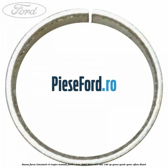 Bucsa furca timonerie 6 trepte manual Ford S-Max 2007-2014 2.0 TDCi 140 cp QXWA, QXWB, QXWC, UFWA diesel