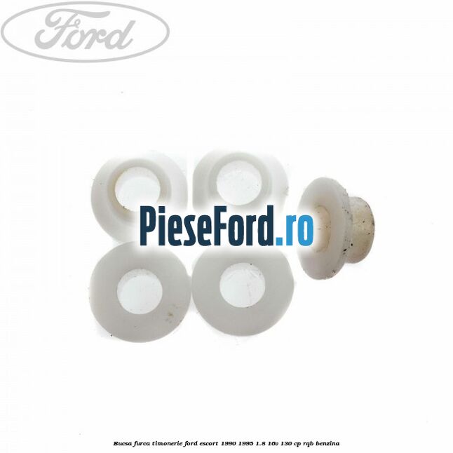 Bucsa furca timonerie Ford Escort 1990-1995 1.8 16V 130 cp Bucsa furca timonerie Ford Escort 1990-1995 1.8 16V 130 cp RQB benzina