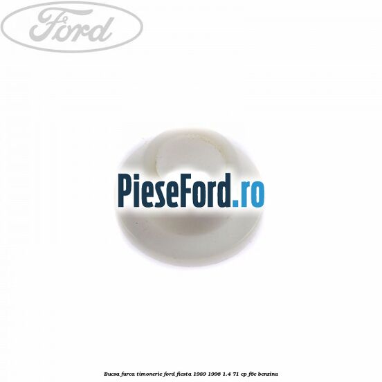 Bucsa furca timonerie Ford Fiesta 1989-1996 1.4 71 cp F6E benzina