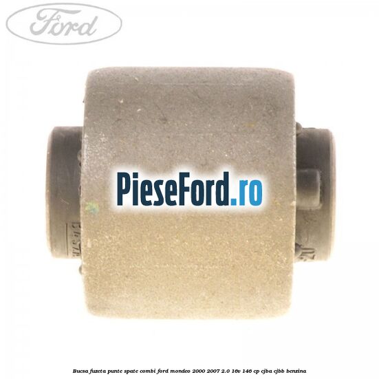Bucsa fuzeta punte spate combi Ford Mondeo 2000-2007 2.0 16V 146 cp CJBA, CJBB benzina