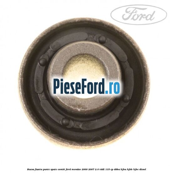 Bucsa fuzeta punte spate combi Ford Mondeo 2000-2007 2.0 TDDI 115 cp D6BA, HJBA, HJBB, HJBC diesel