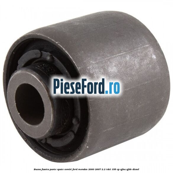 Bucsa fuzeta punte spate combi Ford Mondeo 2000-2007 2.2 TDCi 155 cp QJBA, QJBB diesel